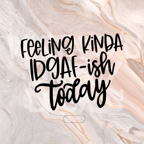 Feeling IDGAF-ish Today image 0